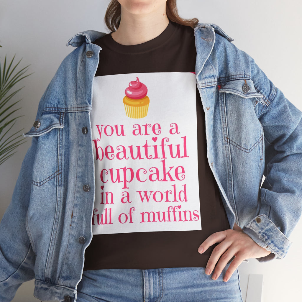 Cupcake Graphic Tee — "You Are a Beautiful Cupcake in a World Full of Muffins" Inspirational Women's T-Shirt
