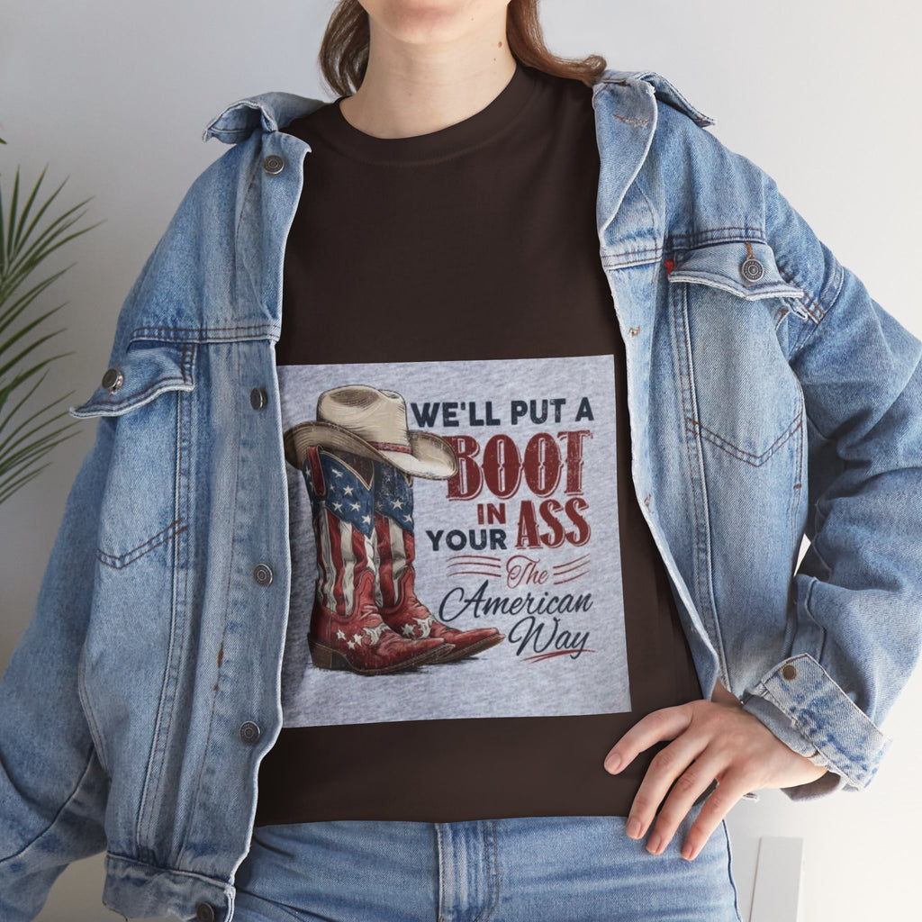 Graphic Tee - "We'll Put a Boot in Your Ass" Patriotic Cowboy Boots T-Shirt