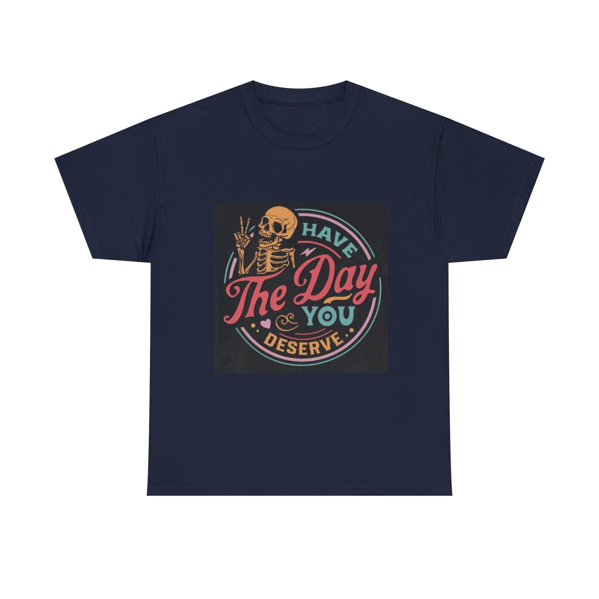 Have The Day You Deserve T-Shirt — Retro Skeleton Graphic Tee