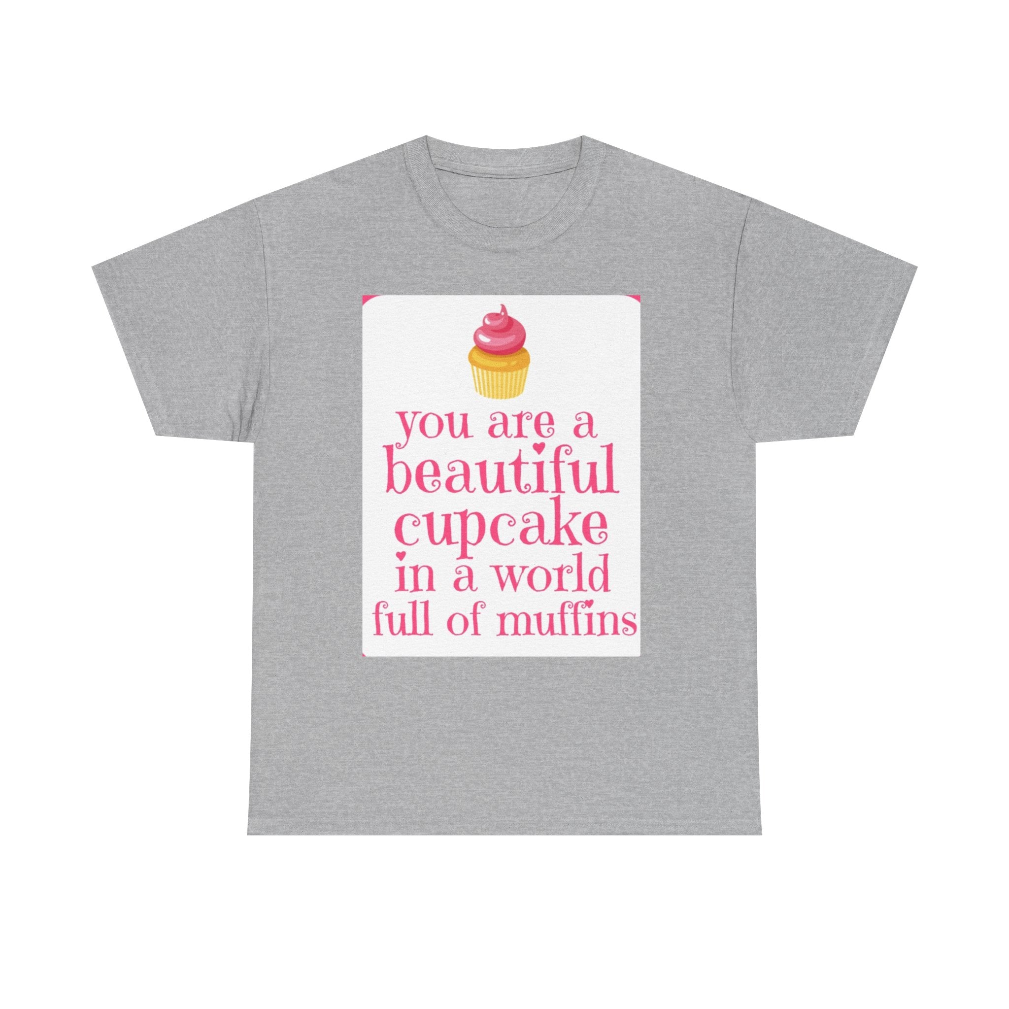 Cupcake Graphic Tee — "You Are a Beautiful Cupcake in a World Full of Muffins" Inspirational Women's T-Shirt