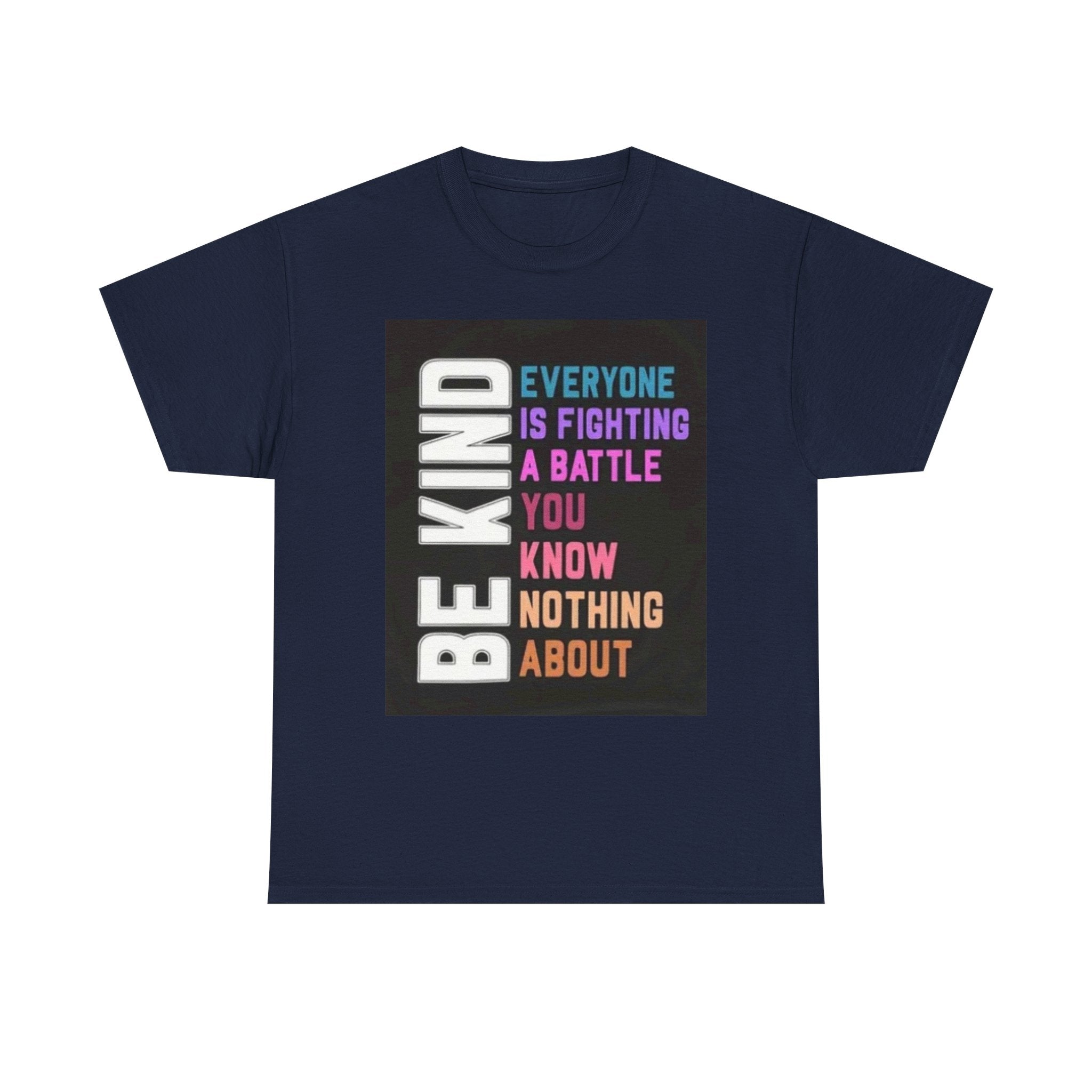 Be Kind Tee — "Everyone Is Fighting A Battle You Know Nothing About" Inspirational Mental Health Shirt