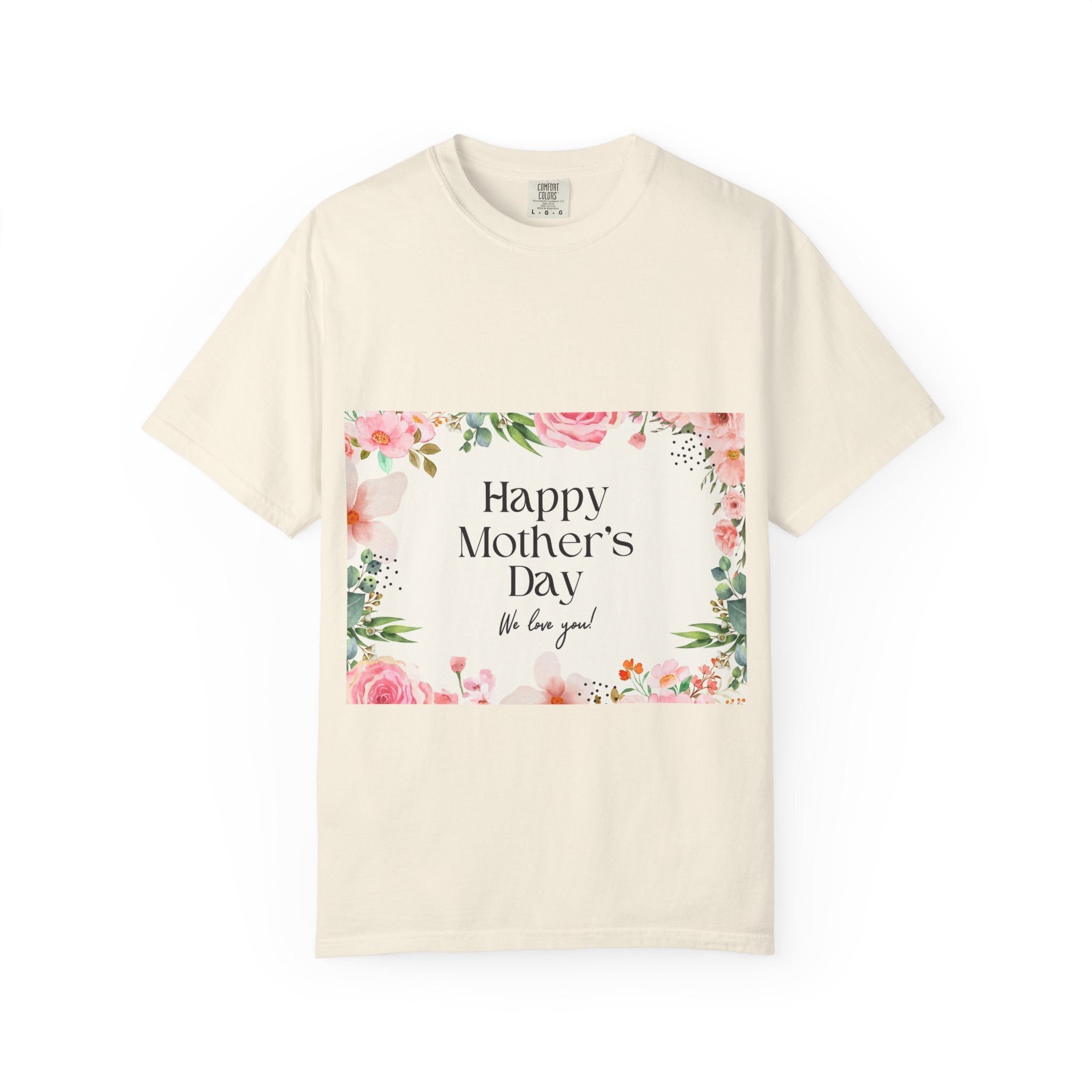 Mother’s Day Floral T-Shirt — "Happy Mother’s Day, We Love You"