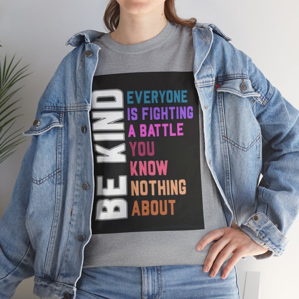 Be Kind Tee — "Everyone Is Fighting A Battle You Know Nothing About" Inspirational Mental Health Shirt