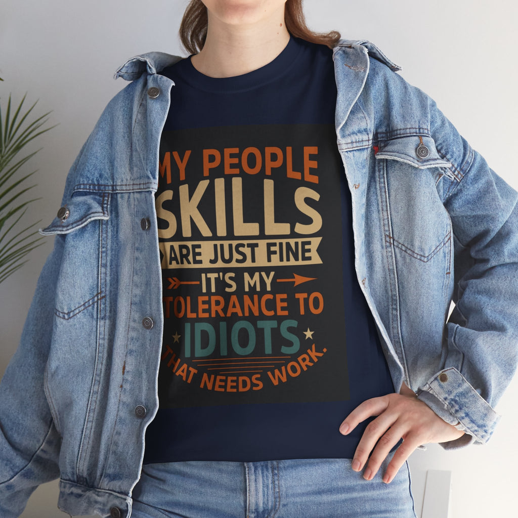 Funny Quote T-Shirt - "My People Skills Are Just Fine It's My Tolerance to Idiots That Needs Work"