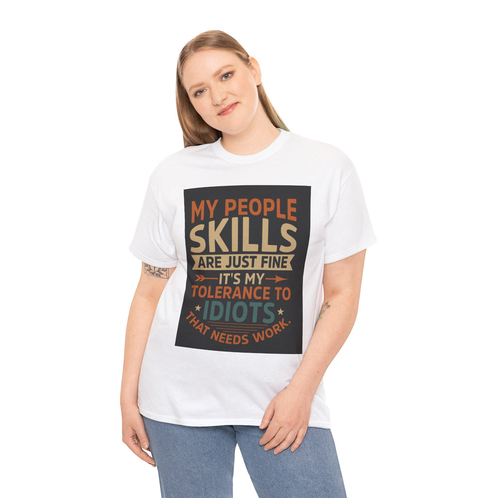 Funny Quote T-Shirt - "My People Skills Are Just Fine It's My Tolerance to Idiots That Needs Work"