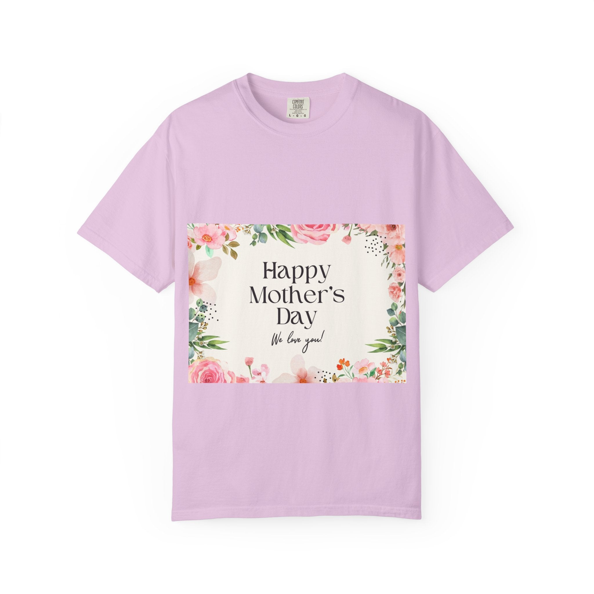 Mother’s Day Floral T-Shirt — "Happy Mother’s Day, We Love You"
