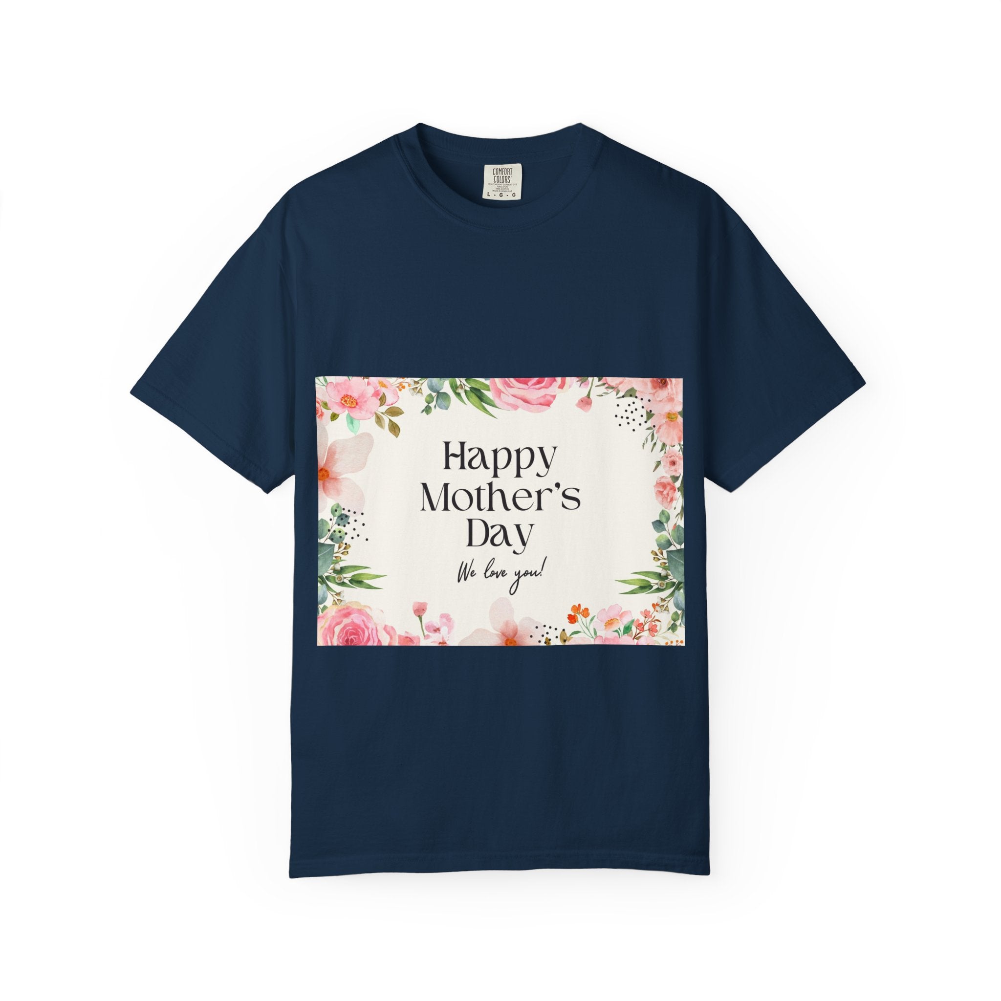 Mother’s Day Floral T-Shirt — "Happy Mother’s Day, We Love You"