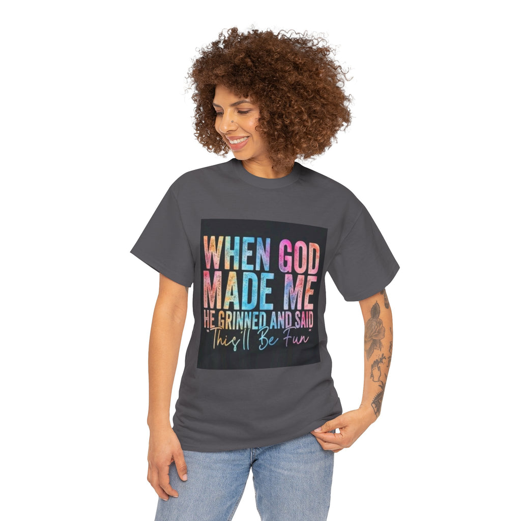 Graphic Tee — "When God Made Me He Grinned and Said This'll Be Fun" Christian Inspirational T-Shirt