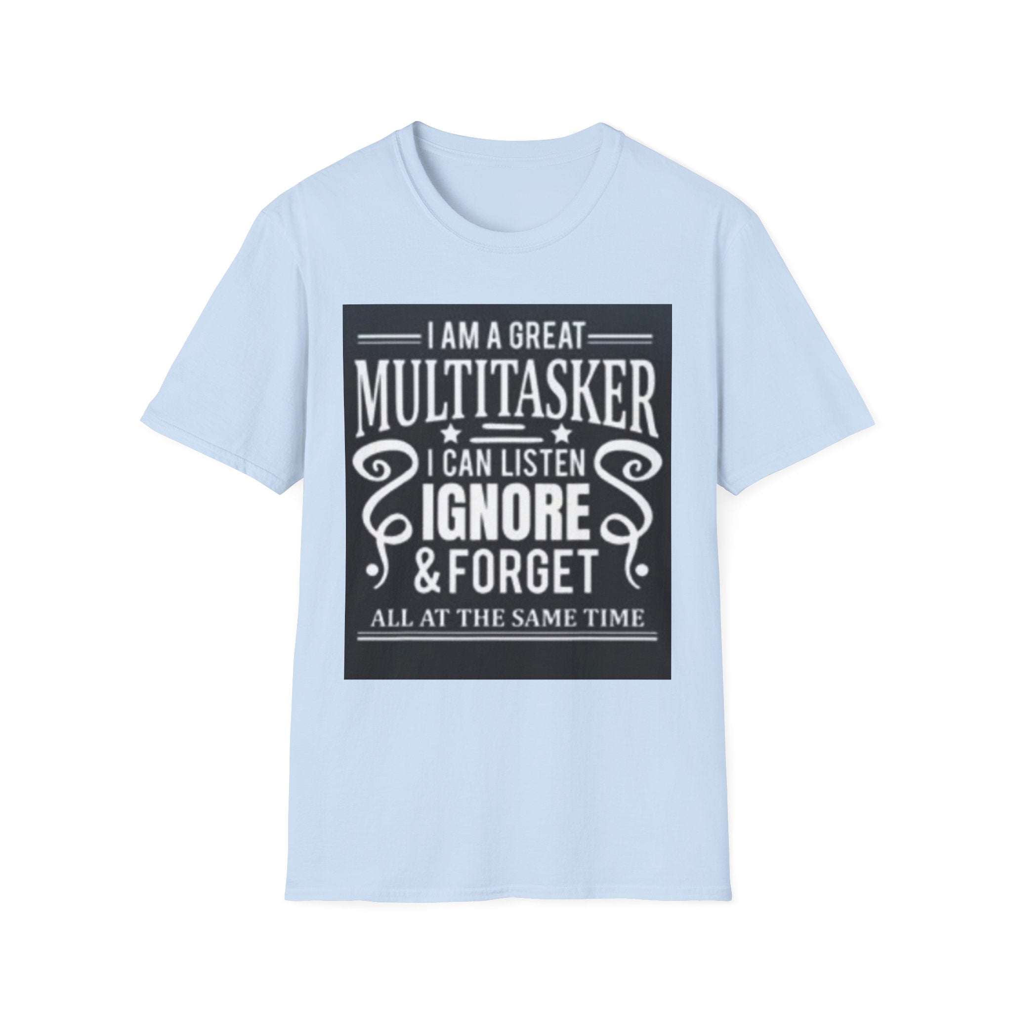 I Am a Great Multitasker T-Shirt – Funny I Can Listen Ignore & Forget Graphic Tee