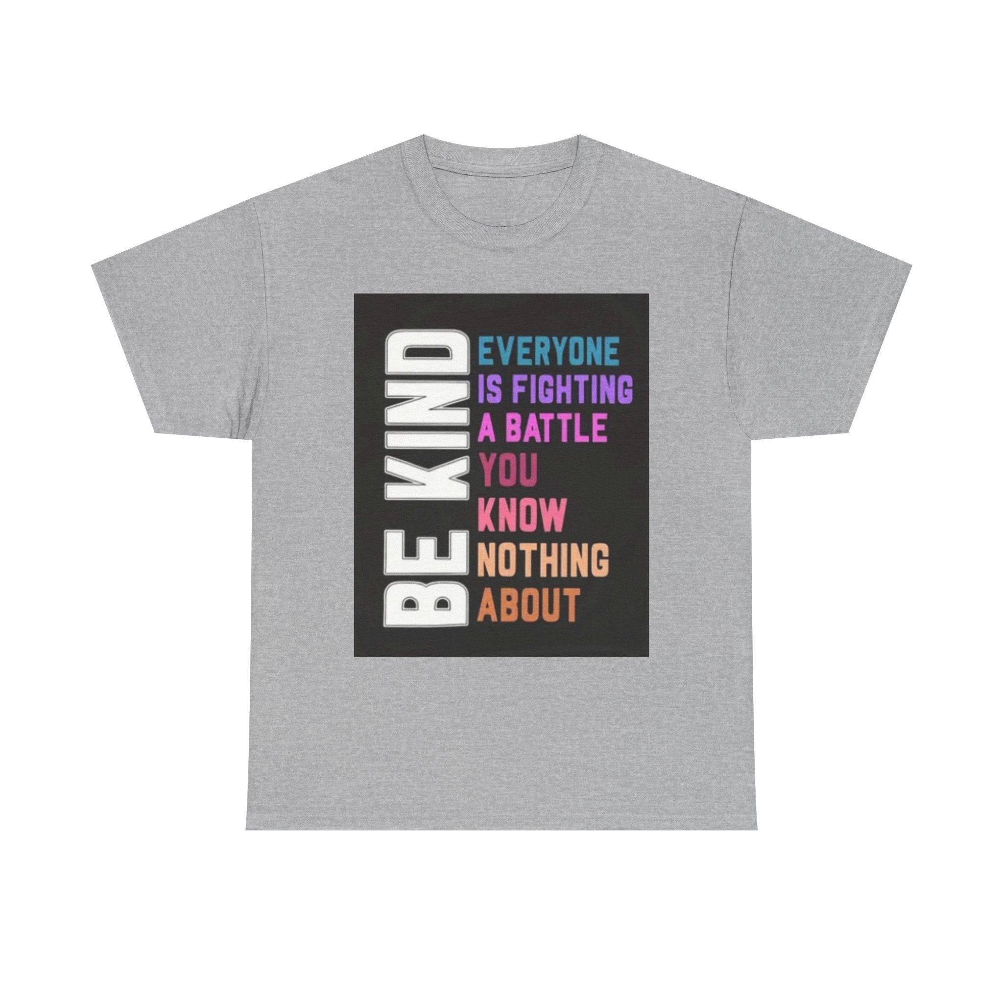 Be Kind Tee — "Everyone Is Fighting A Battle You Know Nothing About" Inspirational Mental Health Shirt
