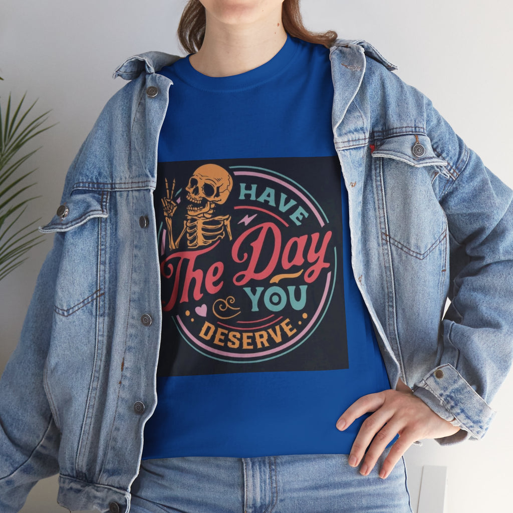 Have The Day You Deserve T-Shirt — Retro Skeleton Graphic Tee