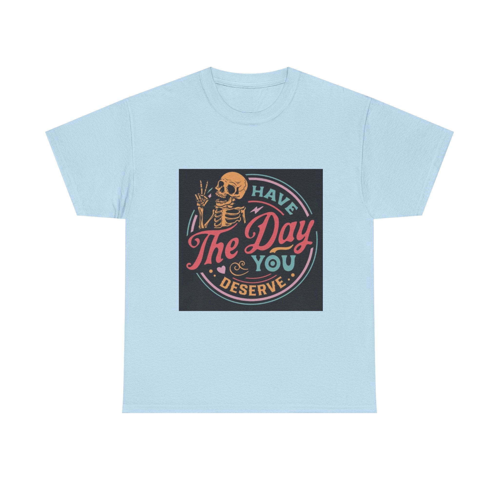 Have The Day You Deserve T-Shirt — Retro Skeleton Graphic Tee