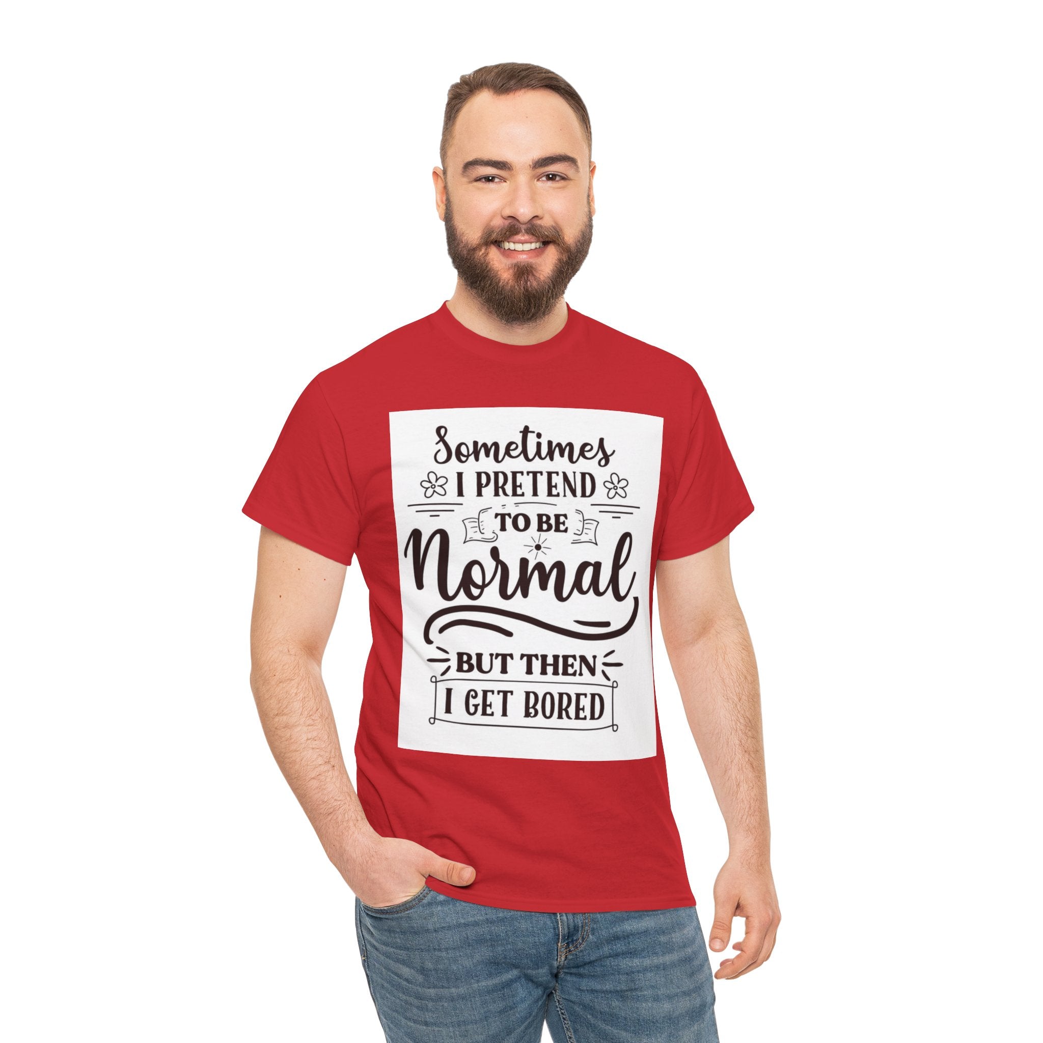 Sometimes I Pretend to Be Normal But Then I Get Bored T-Shirt