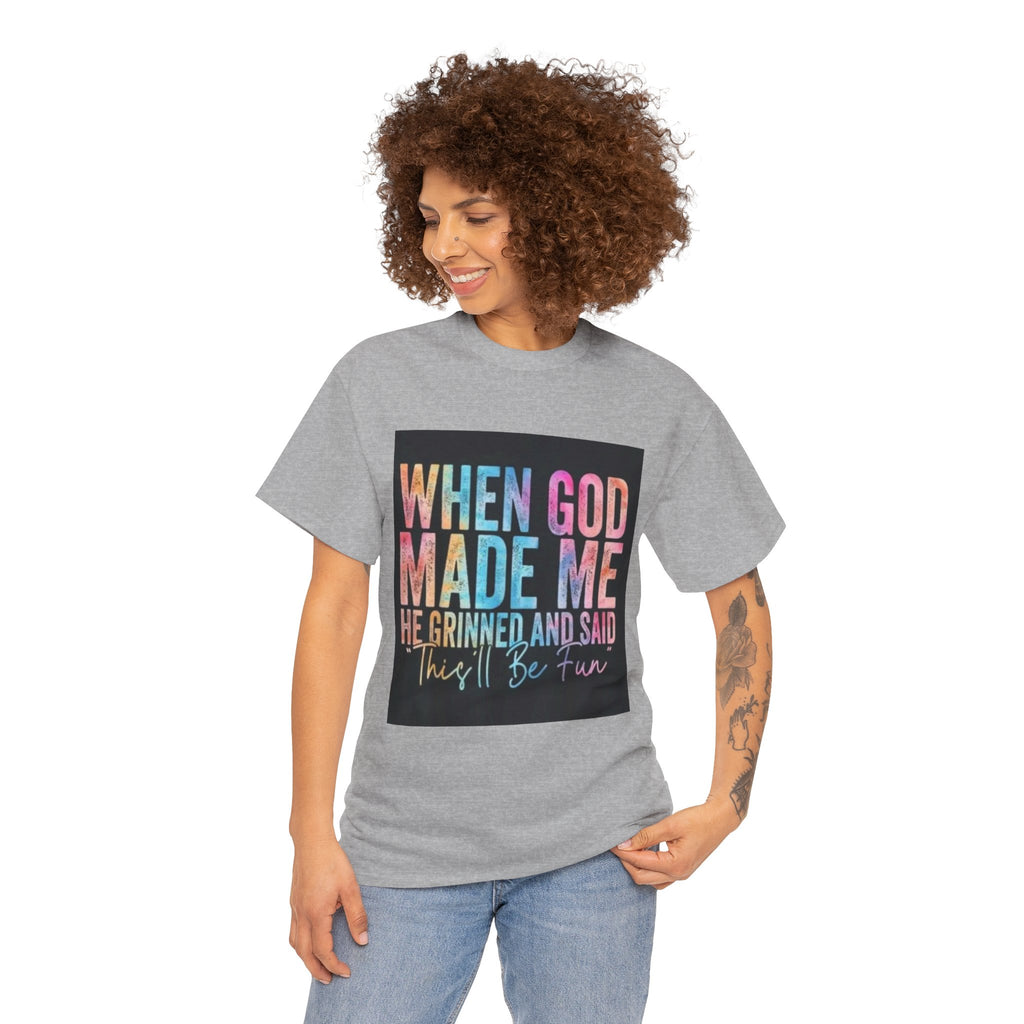 Graphic Tee — "When God Made Me He Grinned and Said This'll Be Fun" Christian Inspirational T-Shirt