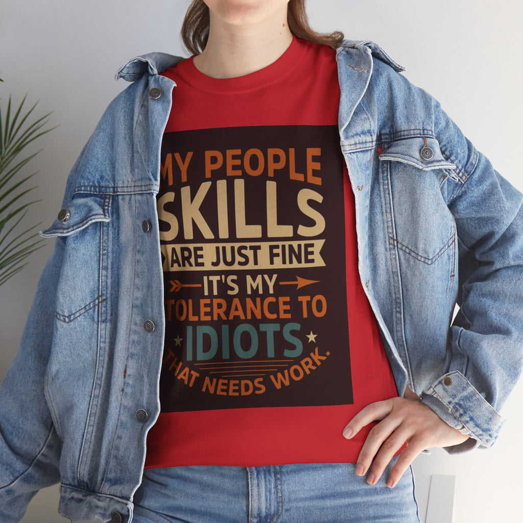 Funny Quote T-Shirt - "My People Skills Are Just Fine It's My Tolerance to Idiots That Needs Work"