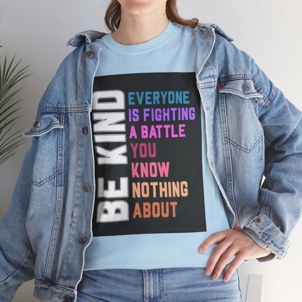 Be Kind Tee — "Everyone Is Fighting A Battle You Know Nothing About" Inspirational Mental Health Shirt