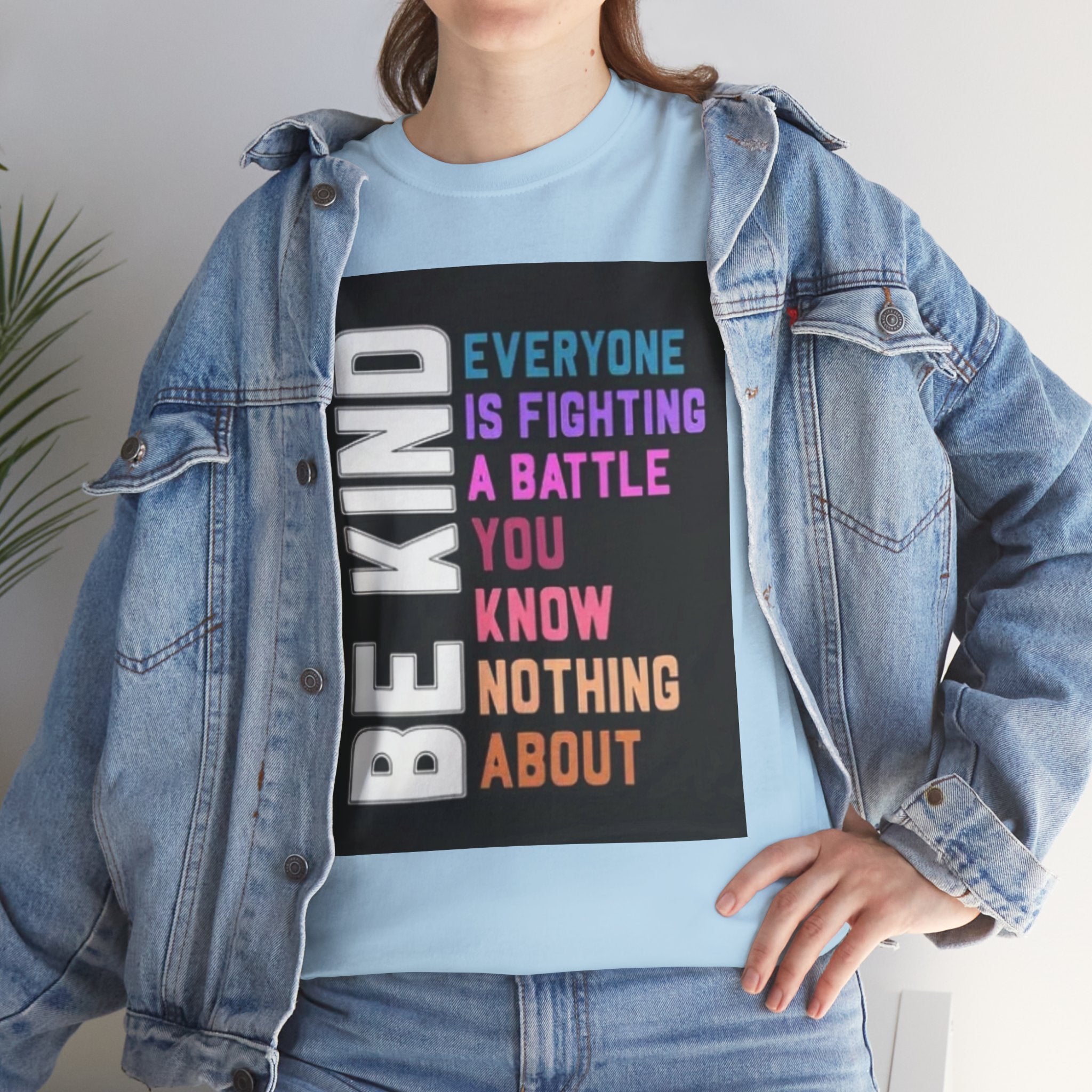 Be Kind Tee — "Everyone Is Fighting A Battle You Know Nothing About" Inspirational Mental Health Shirt