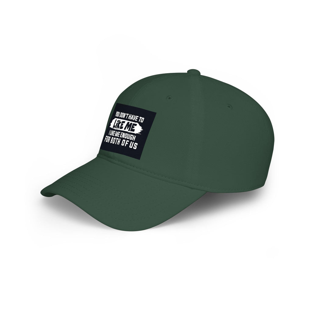 Low Profile Baseball Cap - "You Don't Have To Like Me, I Like Me Enough For Both Of Us" Embroidered Funny Statement Hat