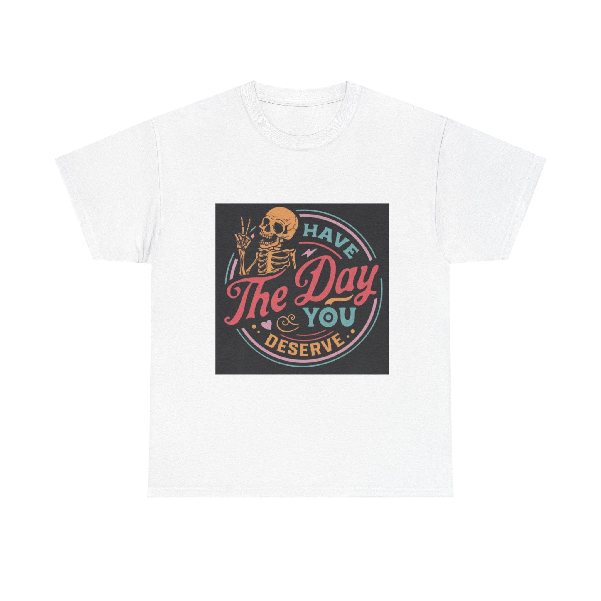 Have The Day You Deserve T-Shirt — Retro Skeleton Graphic Tee