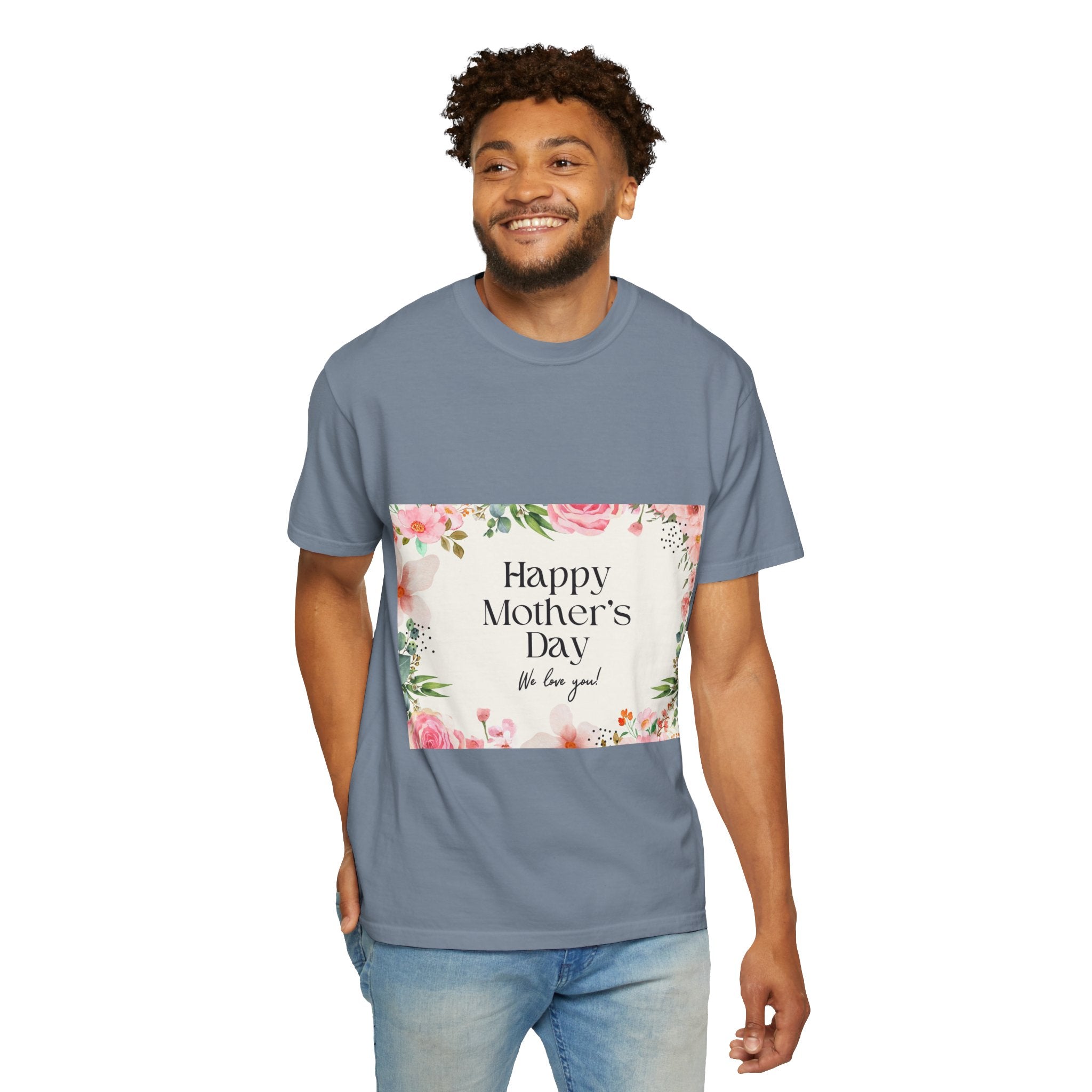 Mother’s Day Floral T-Shirt — "Happy Mother’s Day, We Love You"