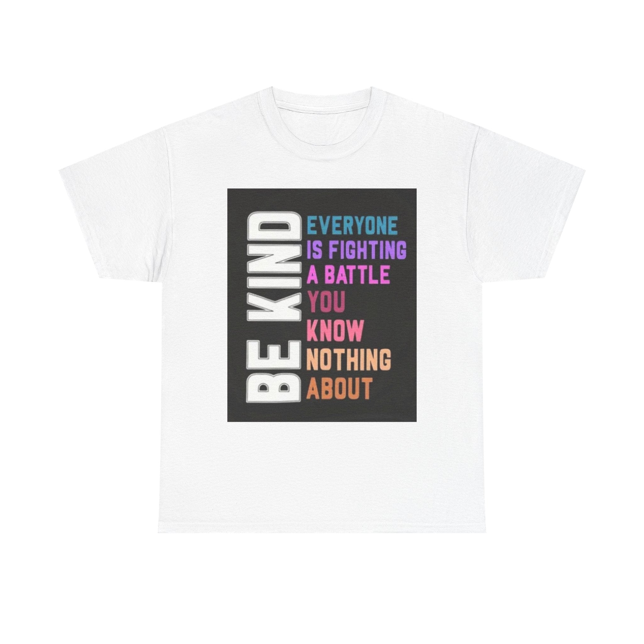 Be Kind Tee — "Everyone Is Fighting A Battle You Know Nothing About" Inspirational Mental Health Shirt
