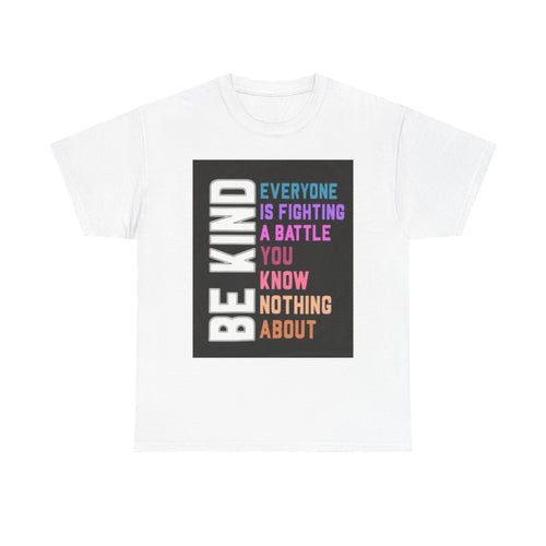 Be Kind Tee — "Everyone Is Fighting A Battle You Know Nothing About" Inspirational Mental Health Shirt