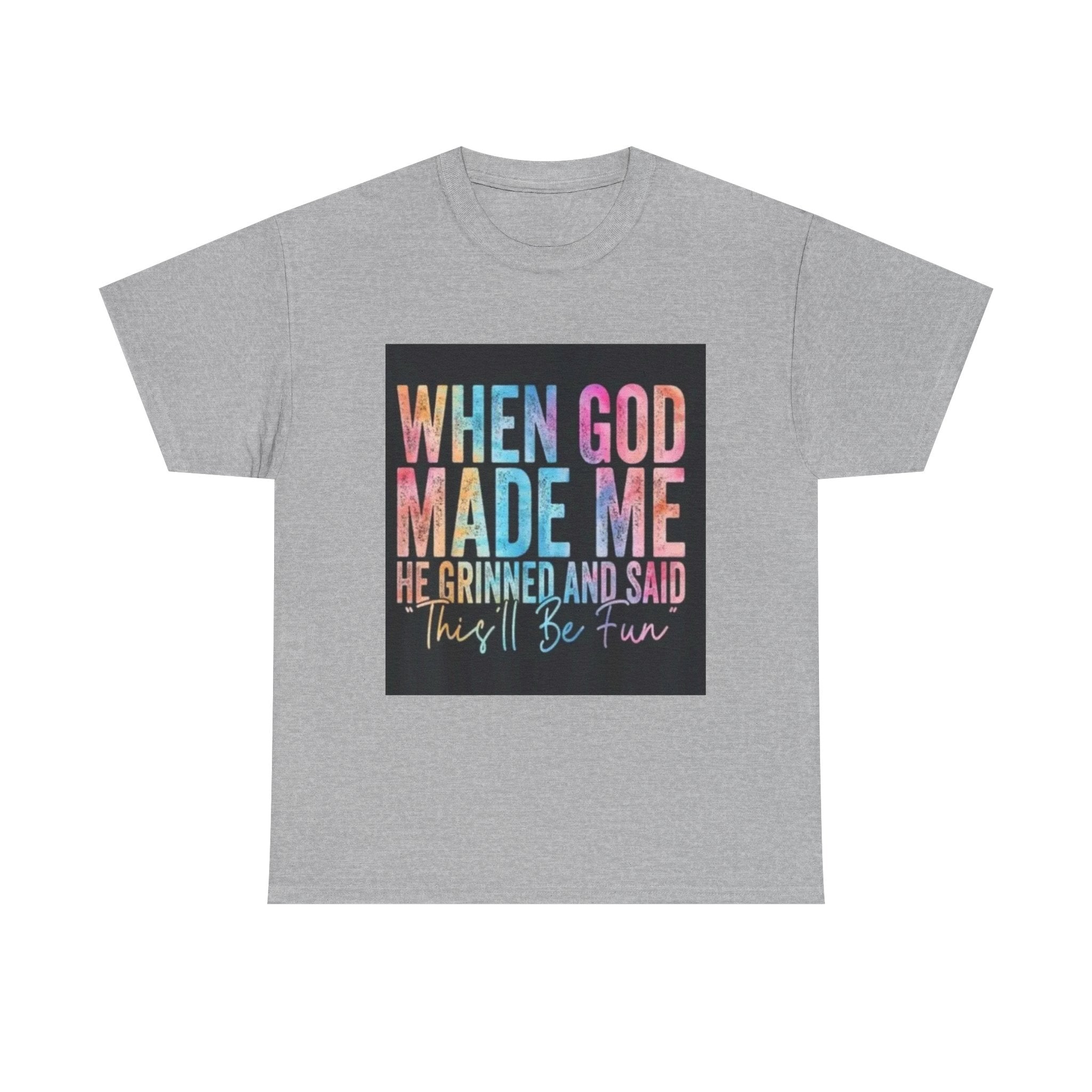 Graphic Tee — "When God Made Me He Grinned and Said This'll Be Fun" Christian Inspirational T-Shirt