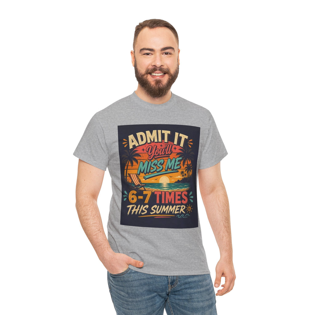 Summer Vacation Tee — "Admit It You'll Miss Me 6-7 Times This Summer" Graphic T-Shirt