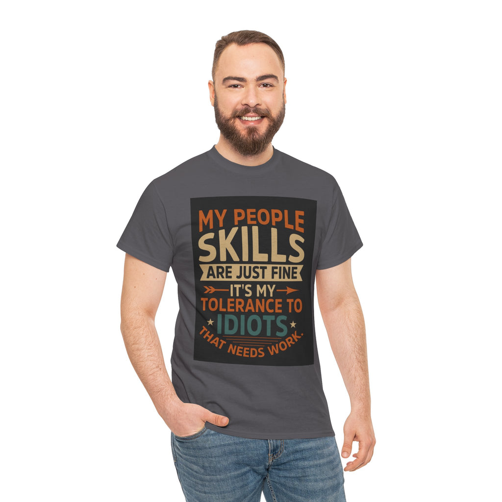 Funny Quote T-Shirt - "My People Skills Are Just Fine It's My Tolerance to Idiots That Needs Work"