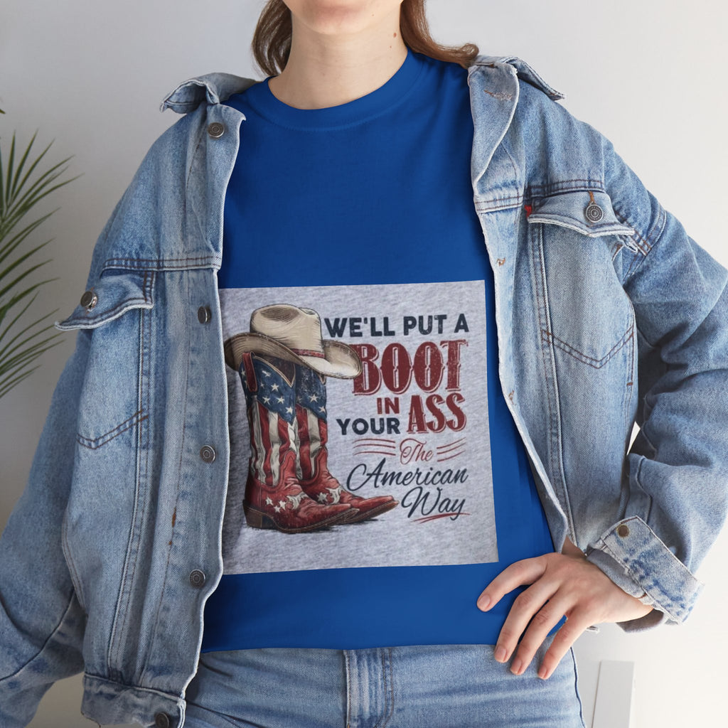 Graphic Tee - "We'll Put a Boot in Your Ass" Patriotic Cowboy Boots T-Shirt