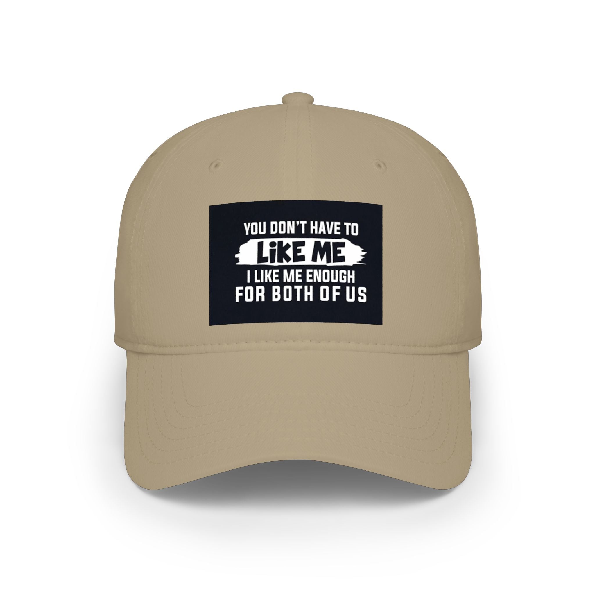Low Profile Baseball Cap - "You Don't Have To Like Me, I Like Me Enough For Both Of Us" Embroidered Funny Statement Hat