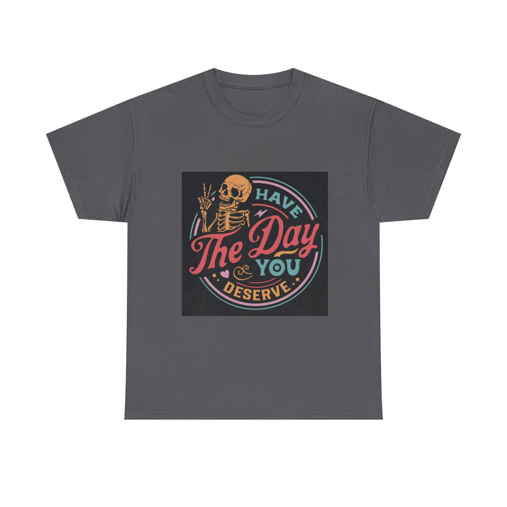 Have The Day You Deserve T-Shirt — Retro Skeleton Graphic Tee
