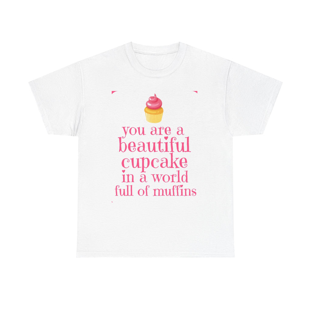 Cupcake Graphic Tee — "You Are a Beautiful Cupcake in a World Full of Muffins" Inspirational Women's T-Shirt
