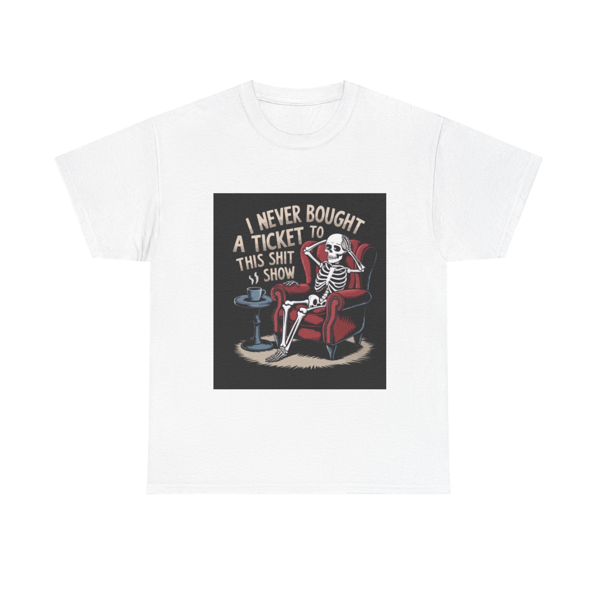 Skeleton Lounge T‑Shirt – "I Never Bought a Ticket to This Sh*tshow" Graphic Tee