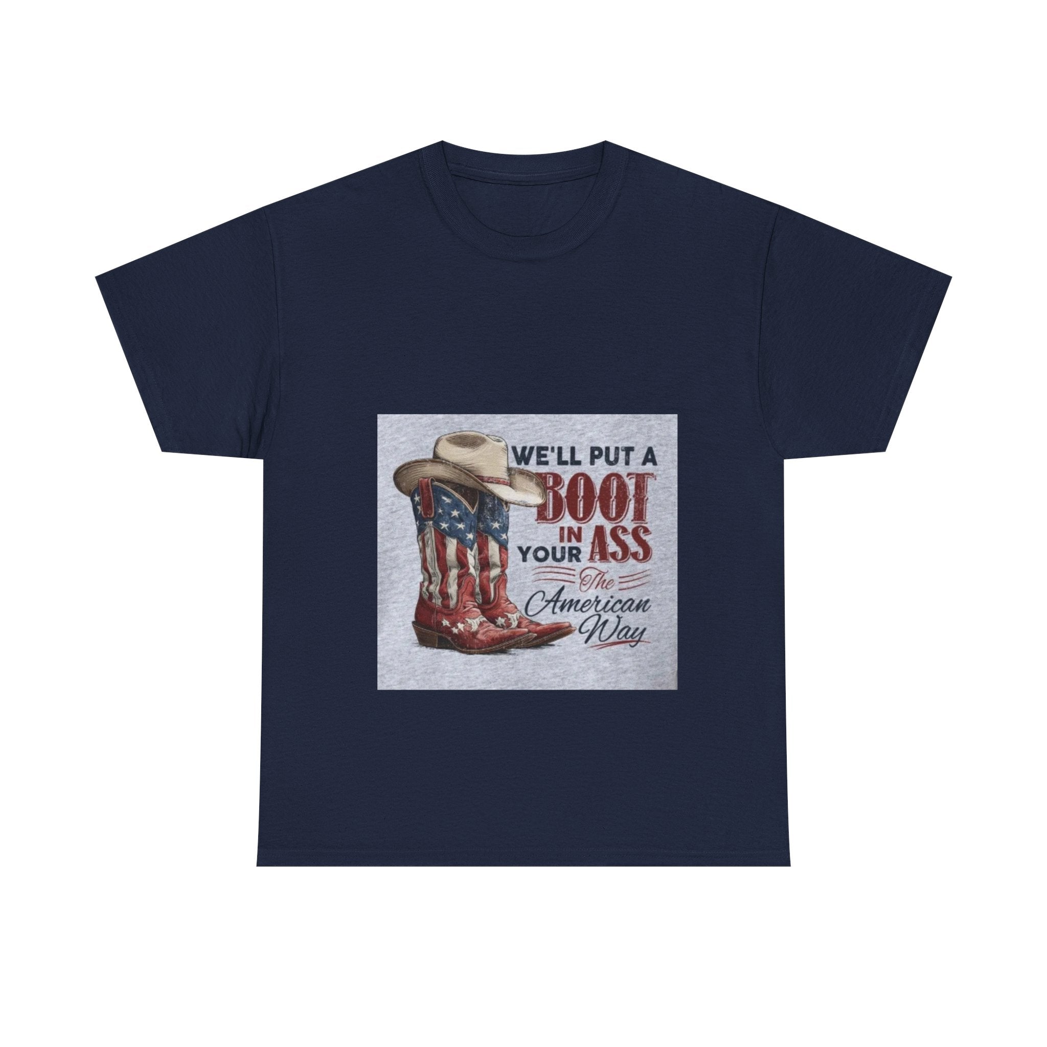 Graphic Tee - "We'll Put a Boot in Your Ass" Patriotic Cowboy Boots T-Shirt