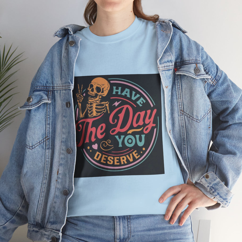 Have The Day You Deserve T-Shirt — Retro Skeleton Graphic Tee