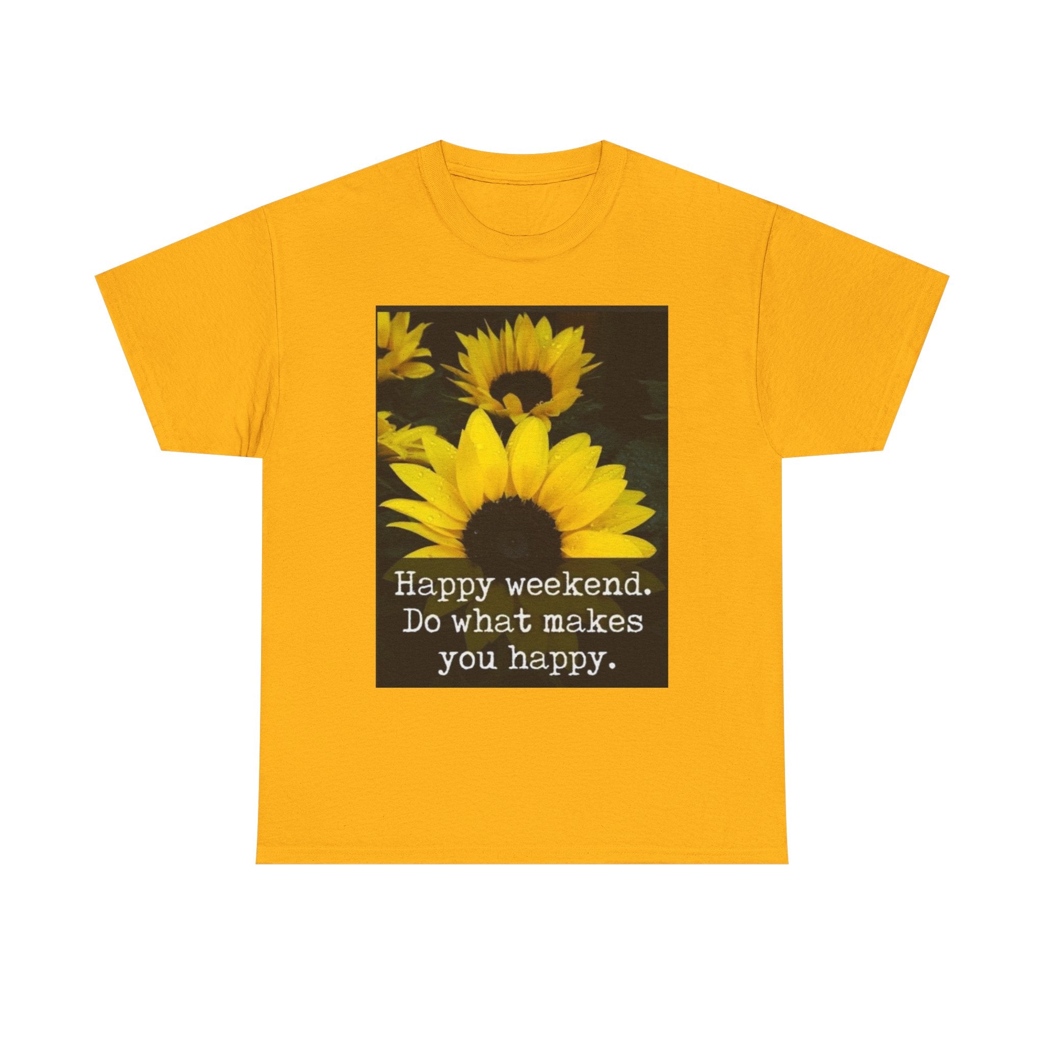Sunflower 'Happy Weekend. Do what makes you happy.' T-Shirt