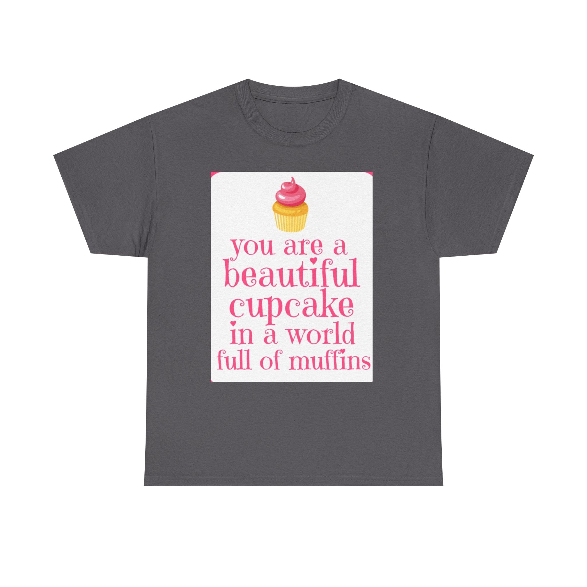 Cupcake Graphic Tee — "You Are a Beautiful Cupcake in a World Full of Muffins" Inspirational Women's T-Shirt