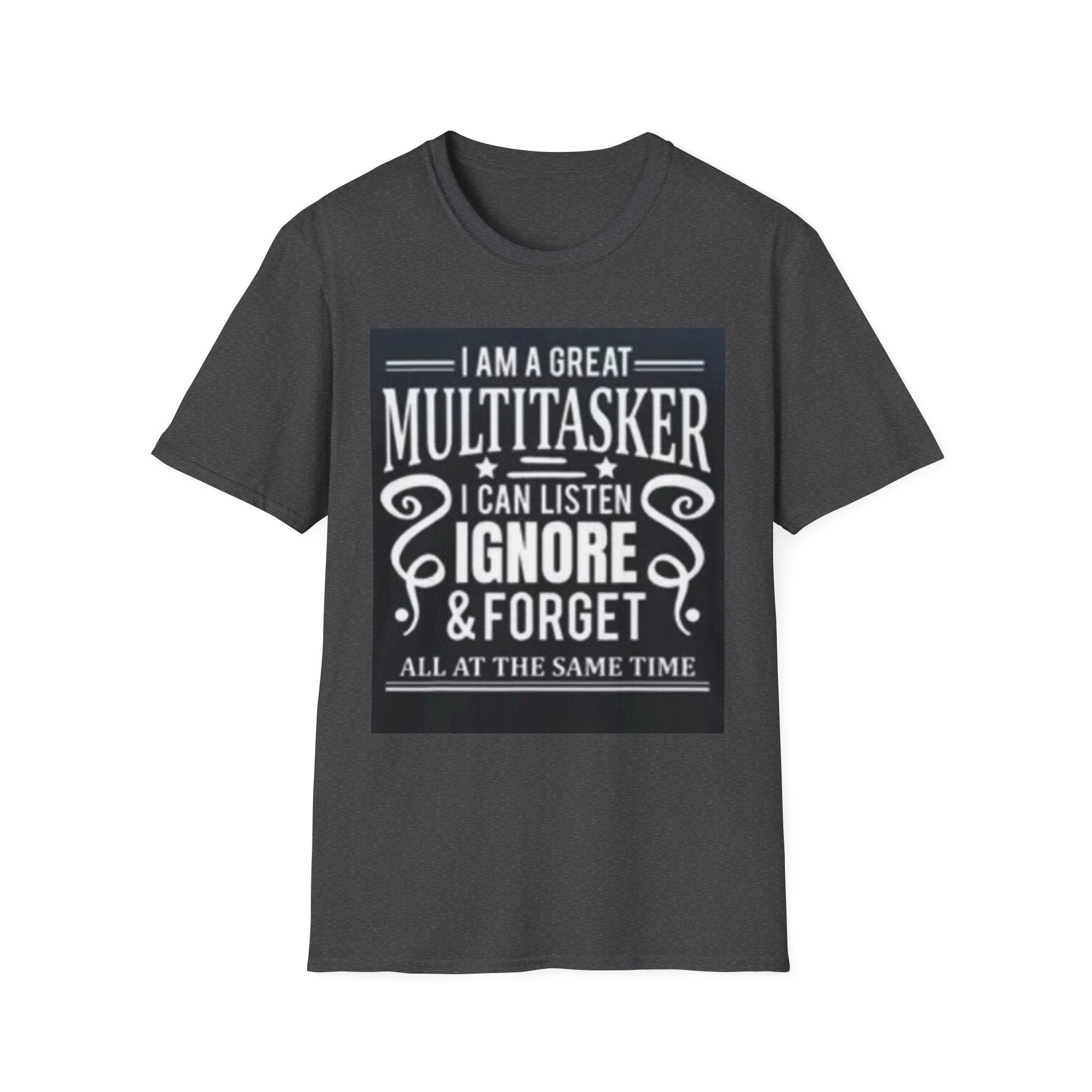 I Am a Great Multitasker T-Shirt – Funny I Can Listen Ignore & Forget Graphic Tee