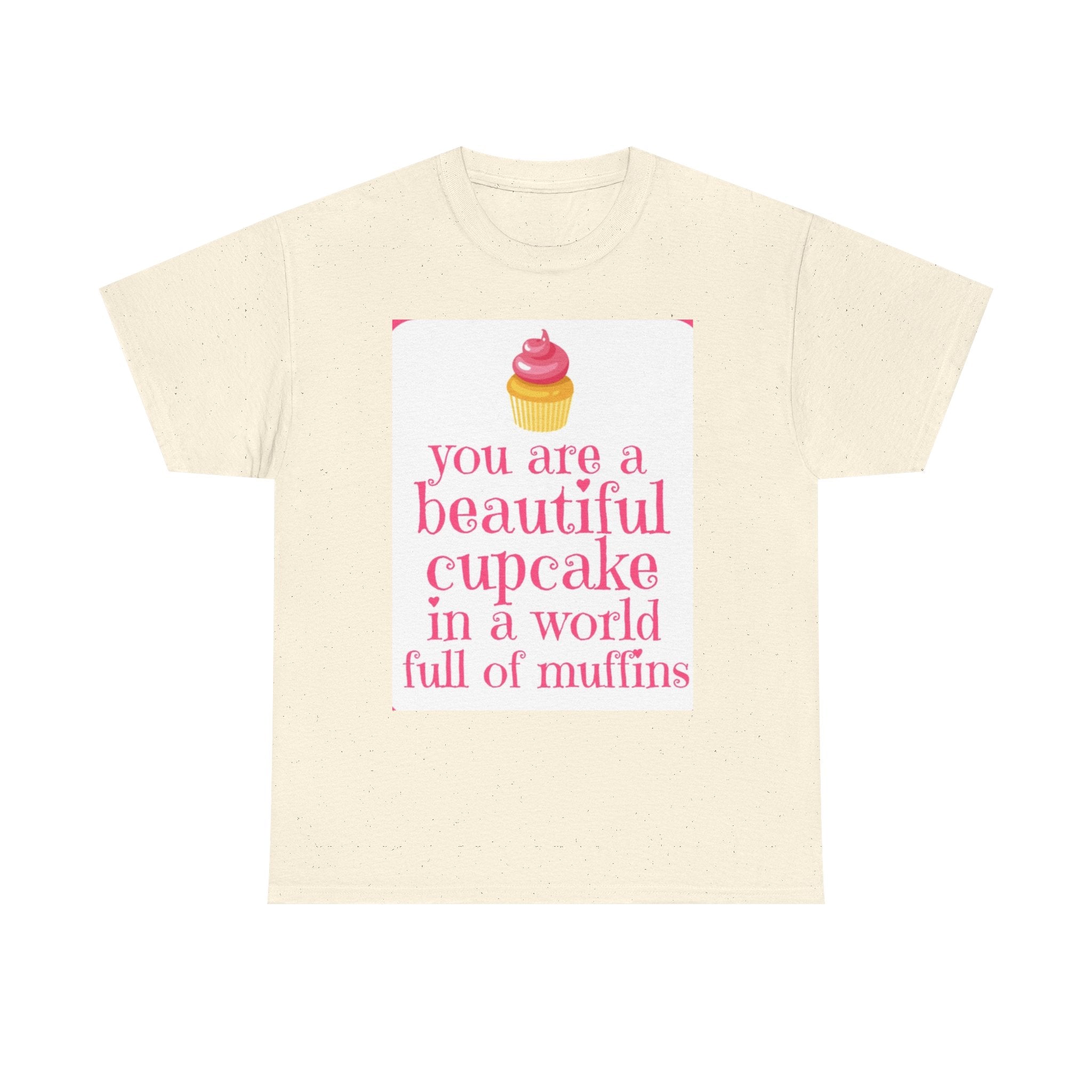 Cupcake Graphic Tee — "You Are a Beautiful Cupcake in a World Full of Muffins" Inspirational Women's T-Shirt