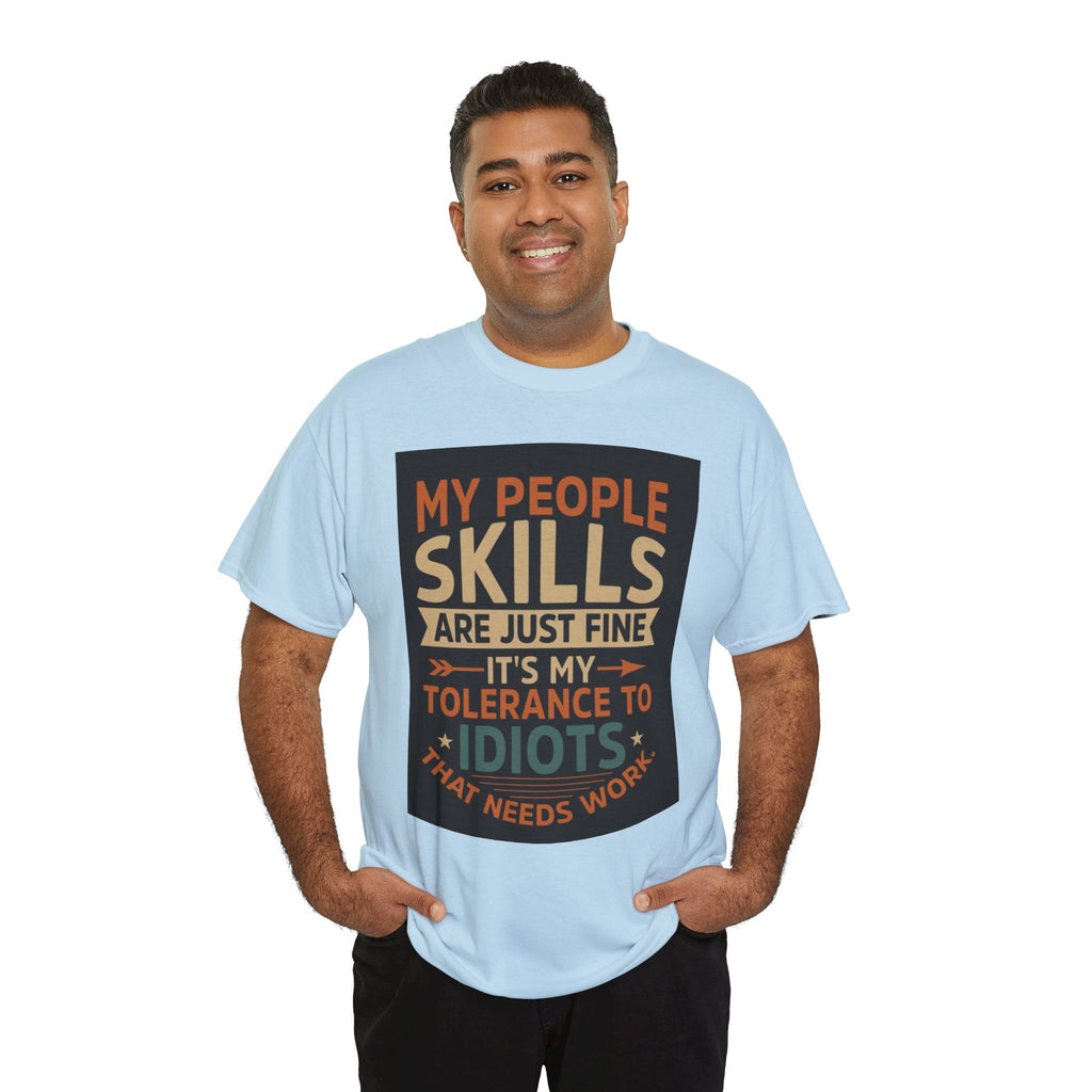 Funny Quote T-Shirt - "My People Skills Are Just Fine It's My Tolerance to Idiots That Needs Work"