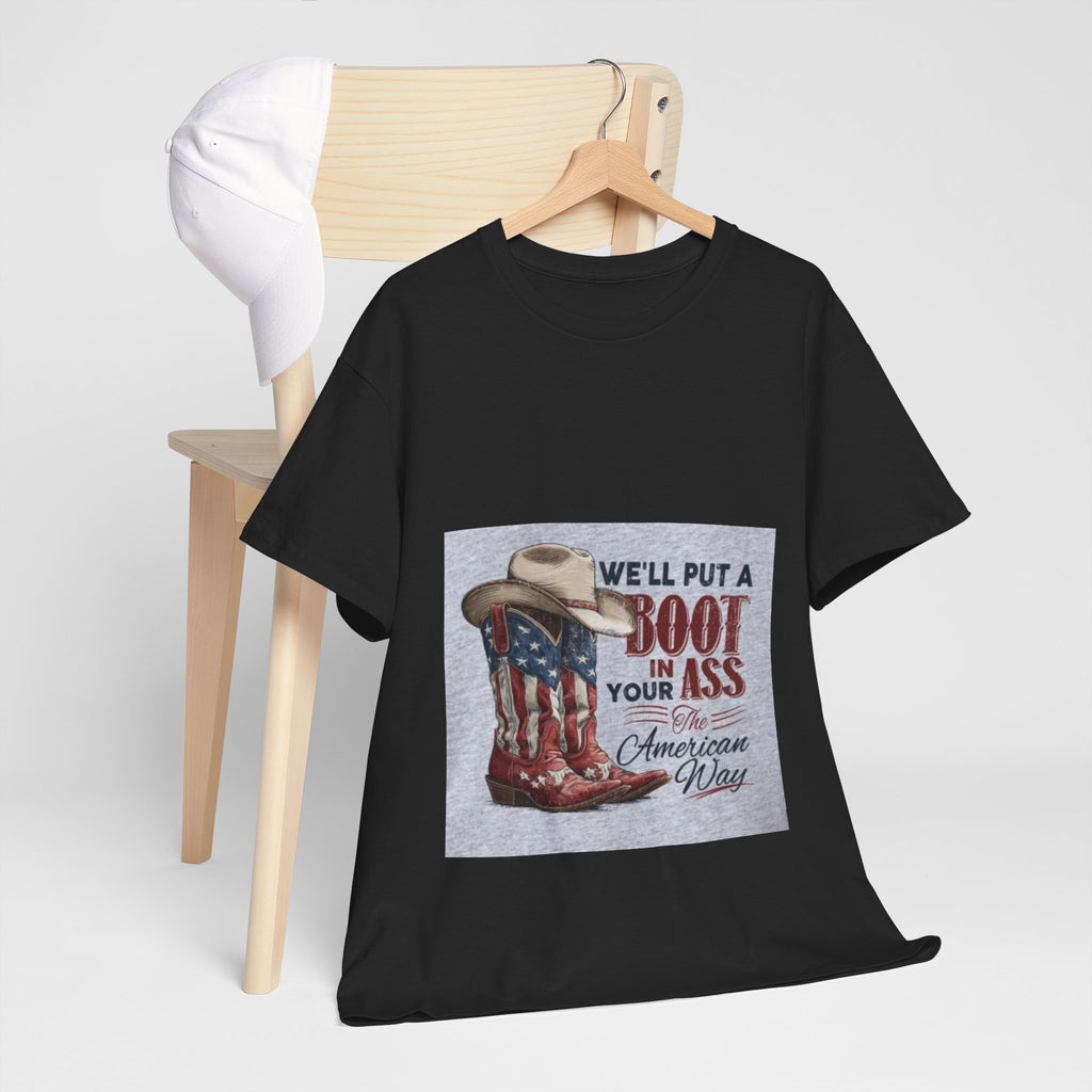 Graphic Tee - "We'll Put a Boot in Your Ass" Patriotic Cowboy Boots T-Shirt