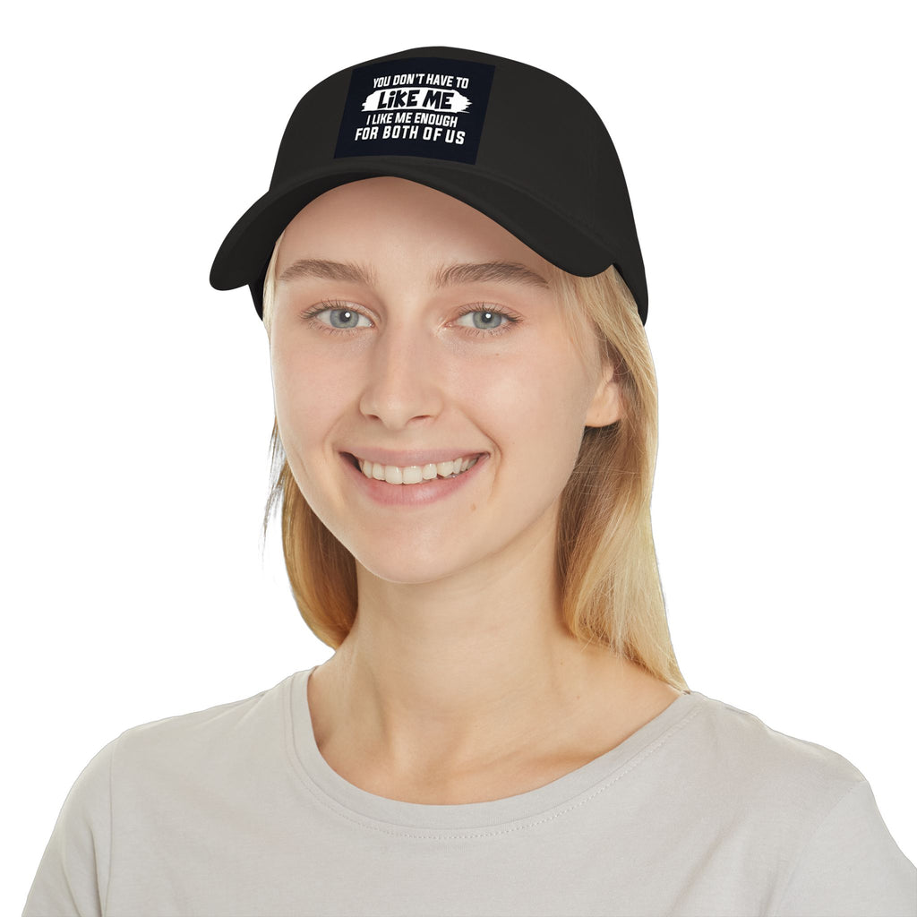 Low Profile Baseball Cap - "You Don't Have To Like Me, I Like Me Enough For Both Of Us" Embroidered Funny Statement Hat