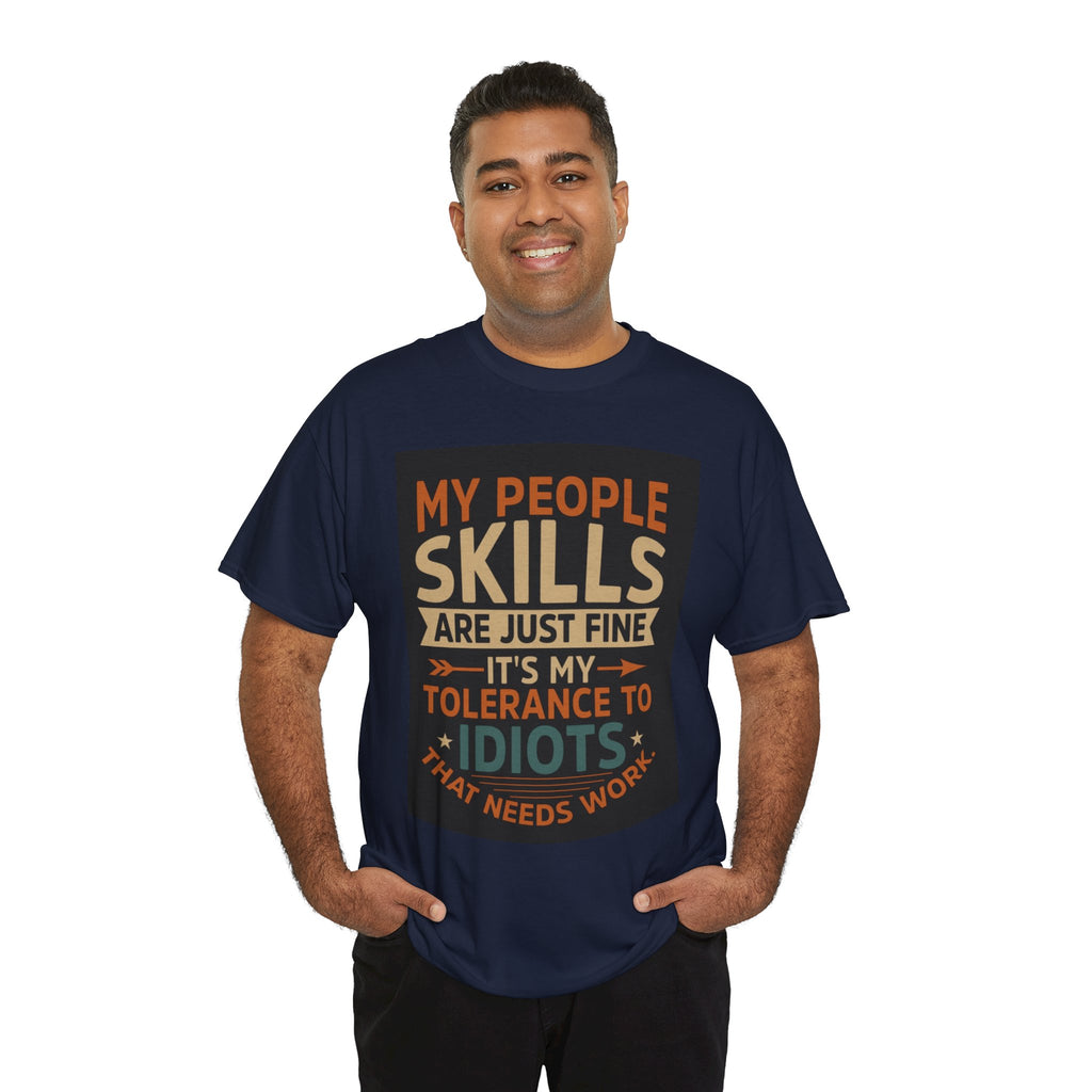 Funny Quote T-Shirt - "My People Skills Are Just Fine It's My Tolerance to Idiots That Needs Work"