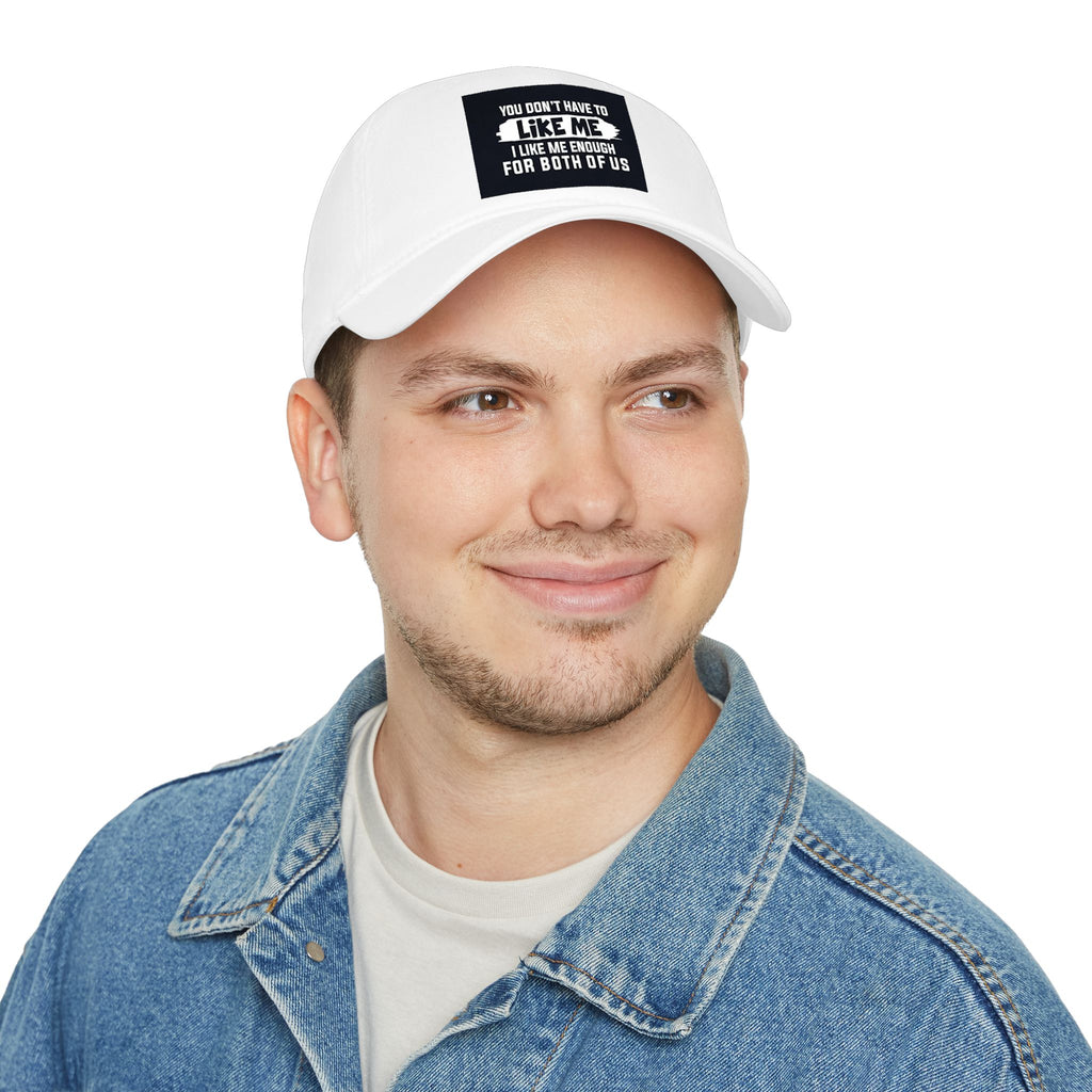 Low Profile Baseball Cap - "You Don't Have To Like Me, I Like Me Enough For Both Of Us" Embroidered Funny Statement Hat