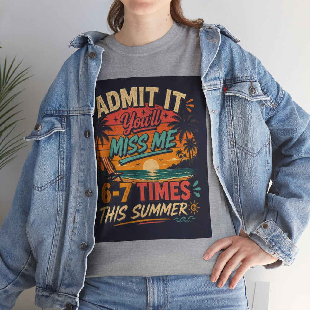 Summer Vacation Tee — "Admit It You'll Miss Me 6-7 Times This Summer" Graphic T-Shirt