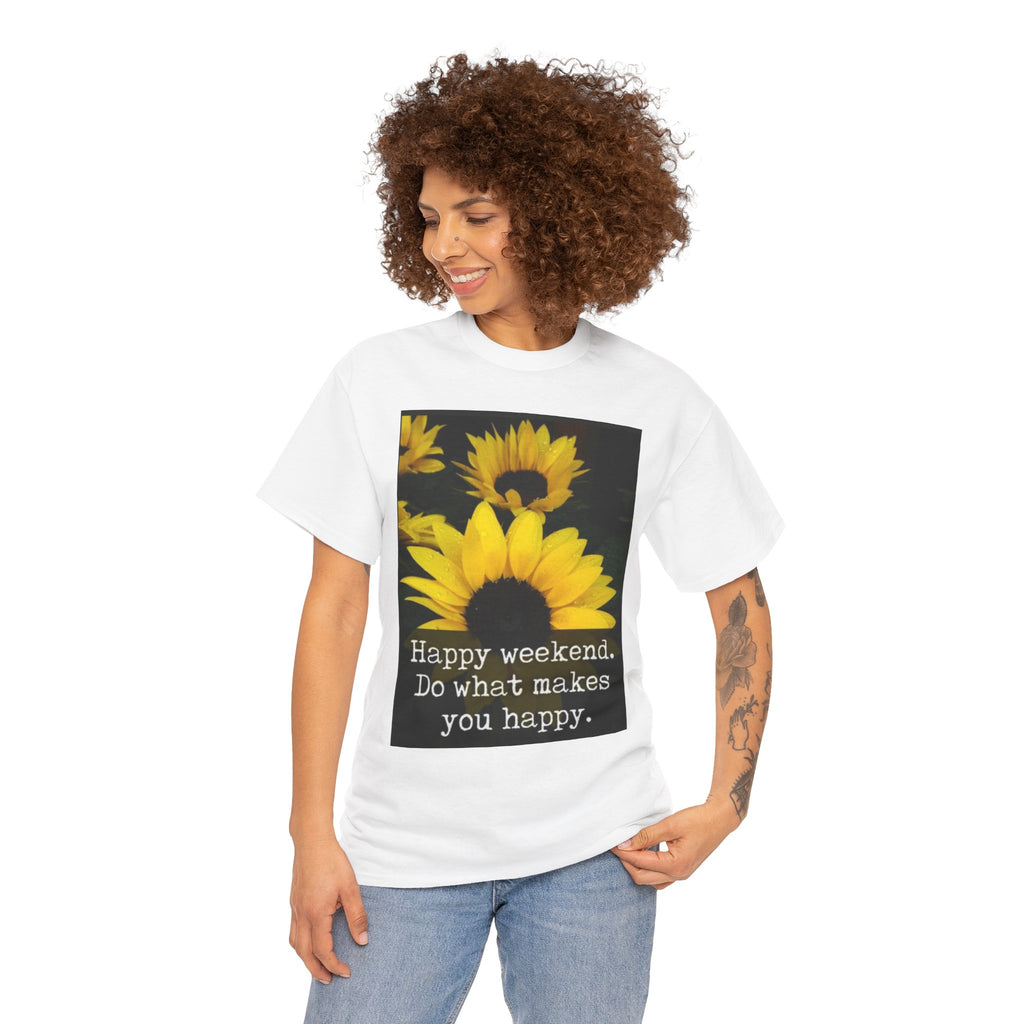 Sunflower 'Happy Weekend. Do what makes you happy.' T-Shirt