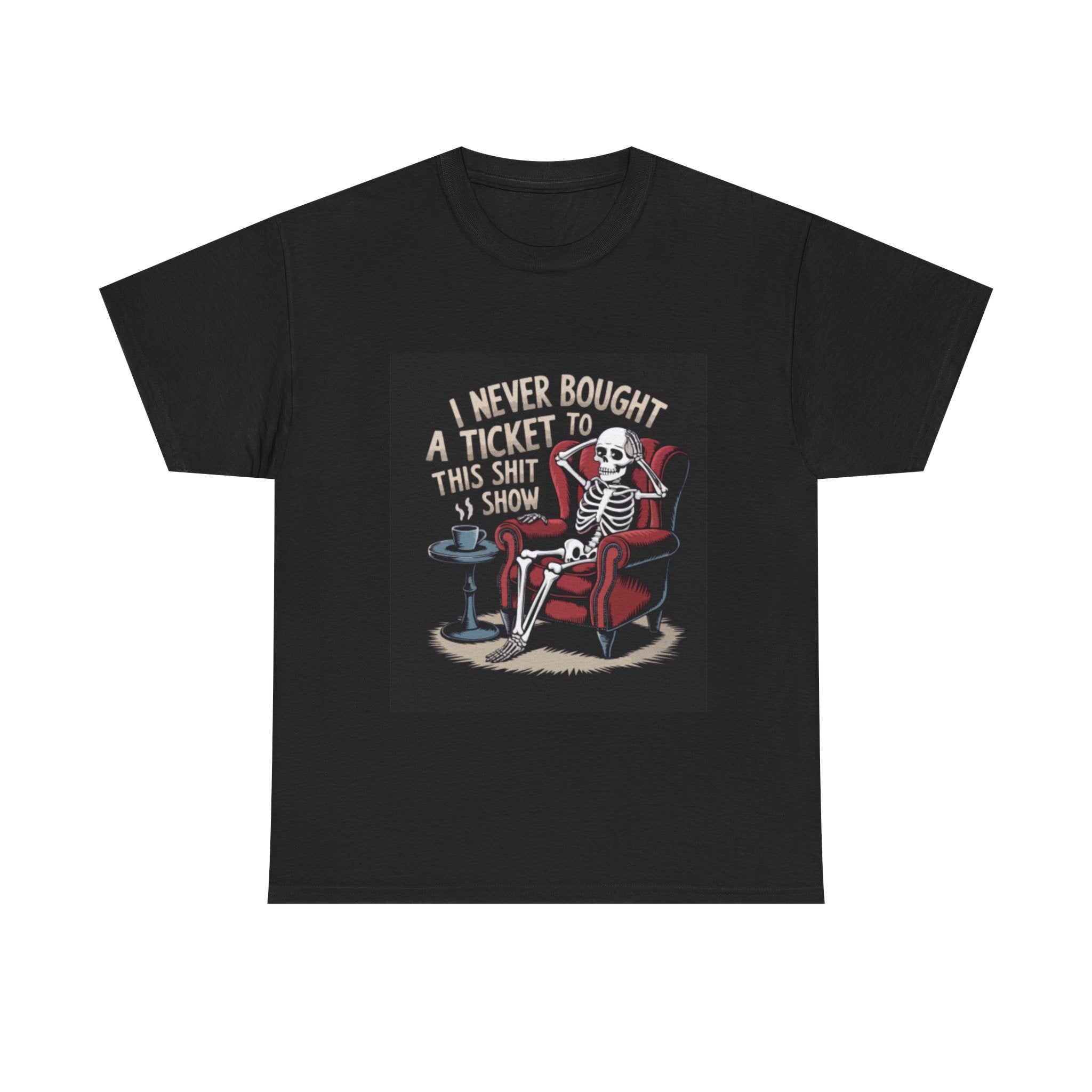 Skeleton Lounge T‑Shirt – "I Never Bought a Ticket to This Sh*tshow" Graphic Tee