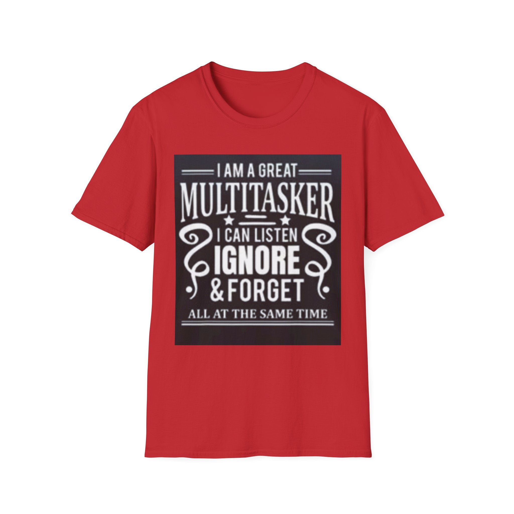 I Am a Great Multitasker T-Shirt – Funny I Can Listen Ignore & Forget Graphic Tee