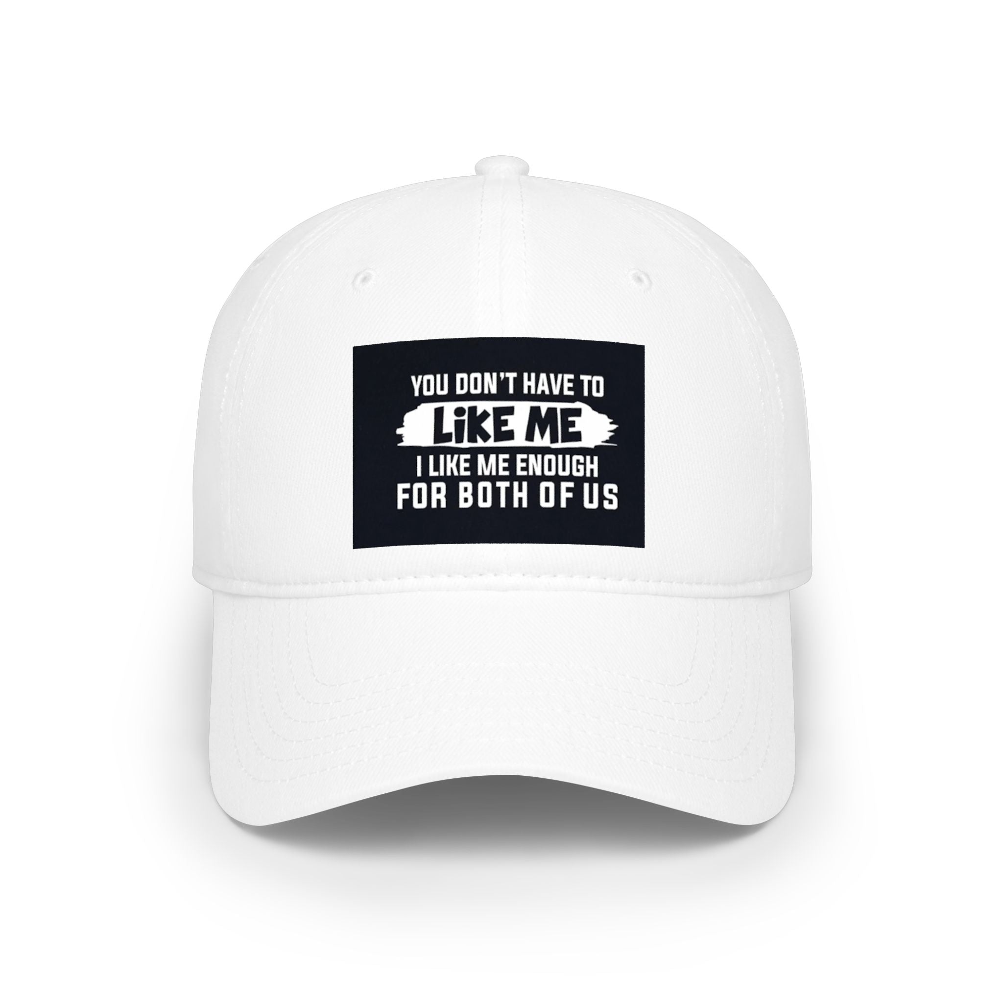 Low Profile Baseball Cap - "You Don't Have To Like Me, I Like Me Enough For Both Of Us" Embroidered Funny Statement Hat